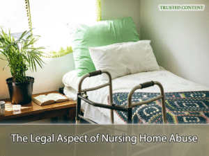 The Legal Aspect of Nursing Home Abuse