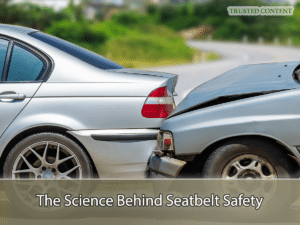 The Science Behind Seatbelt Safety