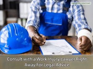 Consult with a Work Injury Lawyer Right Away For Legal Advice