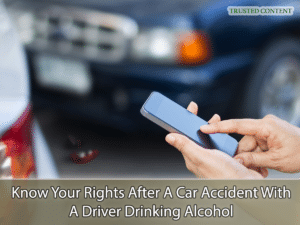 Know Your Rights After A Car Accident With A Driver Drinking Alcohol