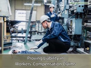 Proving Liability in Workers' Compensation Claims