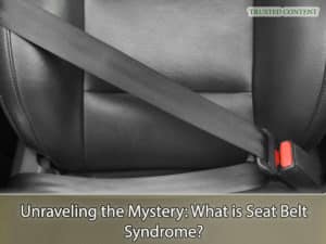 Unraveling the Mystery - What is Seat Belt Syndrome?
