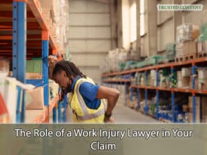 The Role of a Work Injury Lawyer in Your Claim