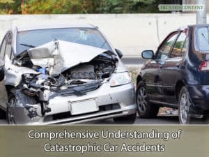 Comprehensive Understanding of Catastrophic Car Accidents