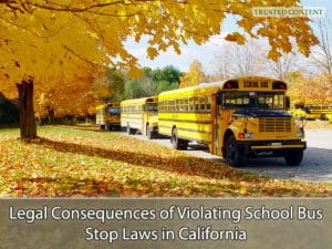 Legal Consequences of Violating School Bus Stop Laws in California