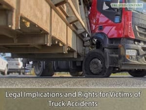 Legal Implications and Rights for Victims of Truck Accidents