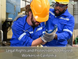 Legal Rights and Protections for Injured Workers in California