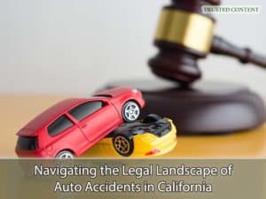 Navigating the Legal Landscape of Auto Accidents in California