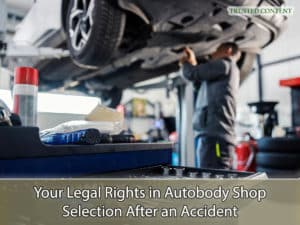 Your Legal Rights in Autobody Shop Selection After an Accident