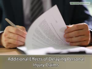 Additional Effects of Delaying Personal Injury Claims