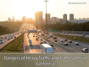 Dangers of Heavy Traffic and Traffic Jams in California