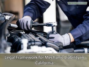 Legal Framework for Mechanic Liability in California