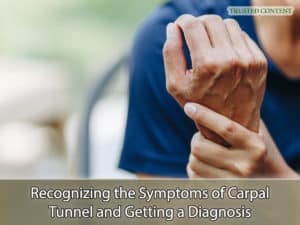 Recognizing the Symptoms of Carpal Tunnel and Getting a Diagnosis