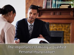 The Importance of Hiring a Qualified Personal Injury Lawyer