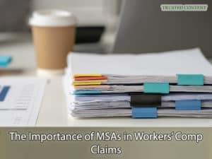 The Importance of MSAs in Workers’ Comp Claims