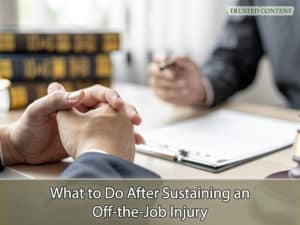 What to Do After Sustaining an Off-the-Job Injury