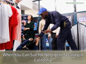When You Can Sue for Negligent Security in California