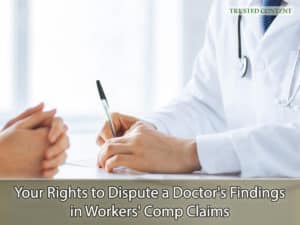 Your Rights to Dispute a Doctor's Findings in Workers' Comp Claims