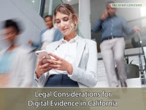 Legal Considerations for Digital Evidence in California