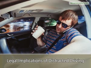 Legal Implications of Distracted Driving